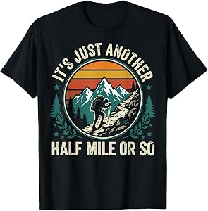 It's Just Another Half Mile Or So T-Shirt