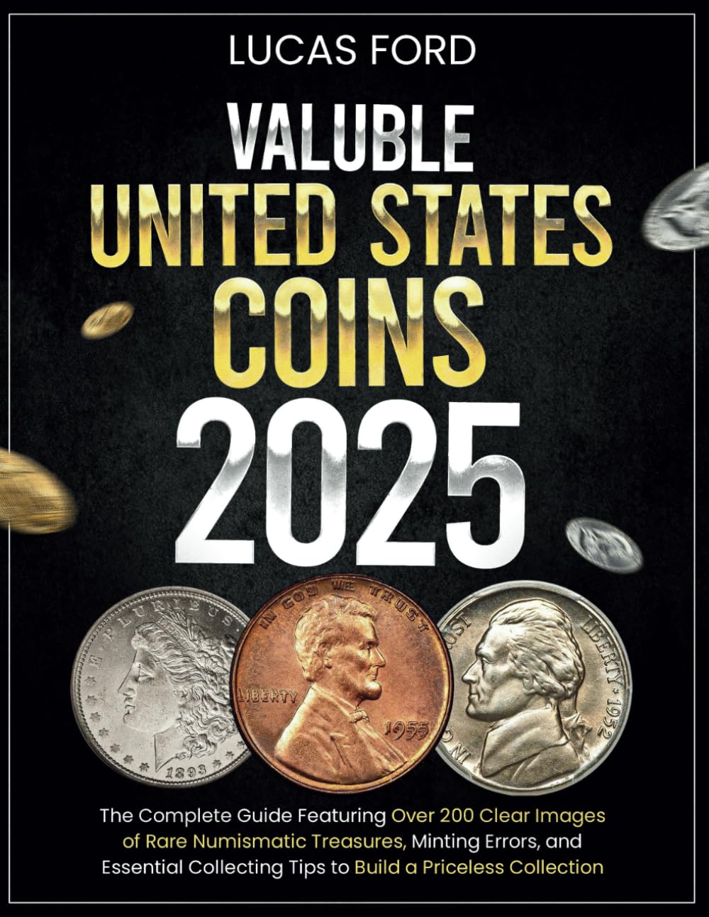 Photo 1 of Valuable United States Coins 2025: The Complete Guide Featuring Over 200 Clear Images of Rare Numismatic Treasures, Minting Errors, and Essential ... Collect (Valuable Collectibles Encyclopedia)