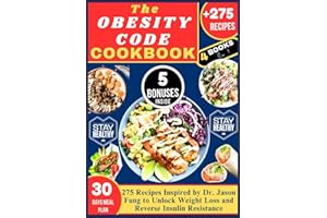 THE OBESITY CODE COOKBOOK: 275 Recipes Inspired by Dr. Jason Fung to Unlock Weight Loss and Reverse Insulin Resistance