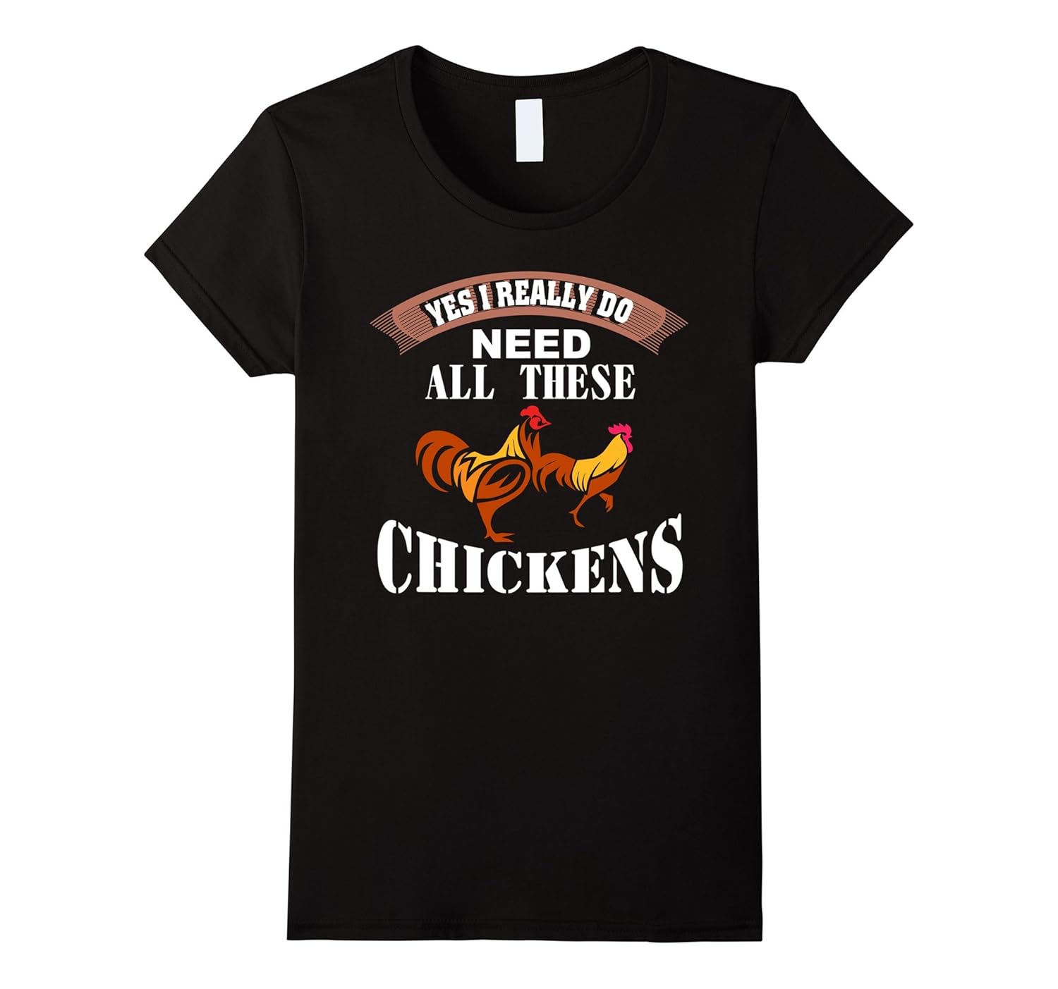 Funny Chicken Shirt Yes I Really Do Need All These Chickens4LVS