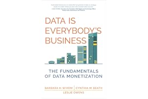 Data Is Everybody's Business: The Fundamentals of Data Monetization (Management on the Cutting Edge)