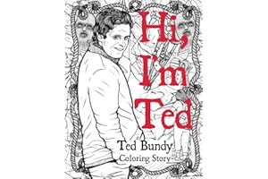 Hi, I'm Ted: The Serial Killer Coloring Book for Adults. The Story Of Ted Bundy: A Timeline of Twisted Reign of Terror. True 