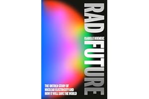 Rad Future: The Untold Story of Nuclear Electricity and How It Will Save the World