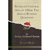 Russia in Central Asia in 1889 (Classic Reprint)