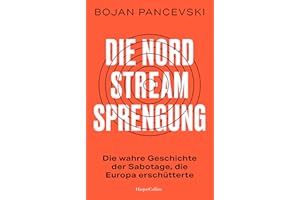 Die Nord-Stream-Sprengung. Die wahre Geschichte der Sabotage, die Europa erschütterte: »Wirklichkeit schlägt Fiktion. Absolut