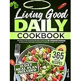 Living Good Daily Cookbook: 365 Days of Life-Changing Recipes Inspired by Dr. Livingood's Teachings to Overcome "Sick Care" and Build a Healthier, Longer Life Naturally | 21-Day Meal Plan Included