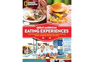 Great American Eating Experiences: Local Specialties, Favorite Restaurants, Food Festivals, Diners, Roadside Stands, and More