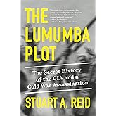 The Lumumba Plot: The Secret History of the CIA and a Cold War Assassination