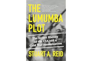 The Lumumba Plot: The Secret History of the CIA and a Cold War Assassination