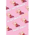All the Women in My Brain: And Other Concerns