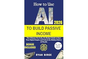 How to Use AI to Build Passive Income: The Ultimate No-Code, No-Budget Guide to Start Your Digital Empire and Unlock the Hidd