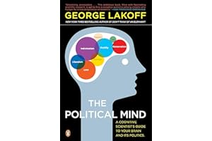 The Political Mind: A Cognitive Scientist's Guide to Your Brain and Its Politics