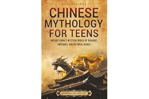 Chinese Mythology for Teens: Ancient China’s Mystical World of Dragons, Emperors, and Mythical Beings
