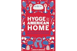 Hygge for the American Home: Embrace the Danish Way of Cozy Living, Tailored to Your Modern Lifestyle