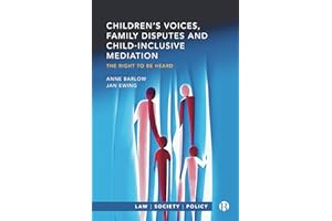 Children’s Voices, Family Disputes and Child-Inclusive Mediation: The Right to Be Heard (Law, Society, Policy)