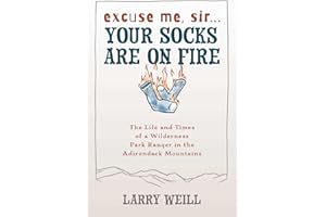 Excuse Me, Sir… Your Socks Are On Fire: The Life and Times of a Wilderness Park Ranger in the Adirondack Mountains