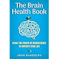 The Brain Health Book: Using the Power of Neuroscience to Improve Your Life