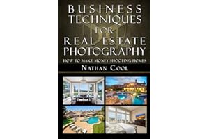 Business Techniques for Real Estate Photography: How to make money shooting homes