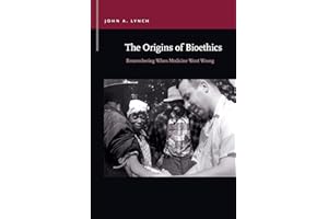 The Origins of Bioethics: Remembering When Medicine Went Wrong (Rhetoric & Public Affairs)
