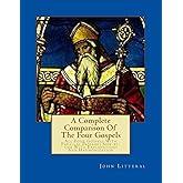 A Complete Comparison Of The Four Gospels: All Four Gospels With Parallel Passa