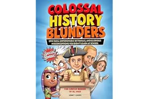 Colossal History Blunders: Epic Fails, Unforgivable Betrayals, and Glorious Misconceptions You Didn’t Learn at School (with trivia quiz and bonus inside!) (History's Lost & Found)