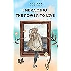 Embracing the Power to Live