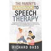 The Parent's Handbook to Speech Therapy: Theory, Strategies, and Interactive Exercises for Enhancing your Child's Communicati