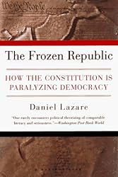 The Frozen Republic: How the Constitution Is Paralyzing Democracy