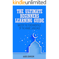 Arabic : The Ultimate Beginners Learning Guide: Master The Fundamentals Of The Arabic Language (Learn Arabic, Arabic… book cover Arabic : The Ultimate Beginners Learning Guide: Master The Fundamentals Of The Arabic Language (Learn Arabic, Arabic… book cover