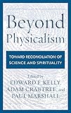 Beyond Physicalism: Toward Reconciliation of Science and Spirituality
