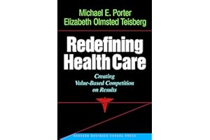 Redefining Health Care: Creating Value-based Competition on Results