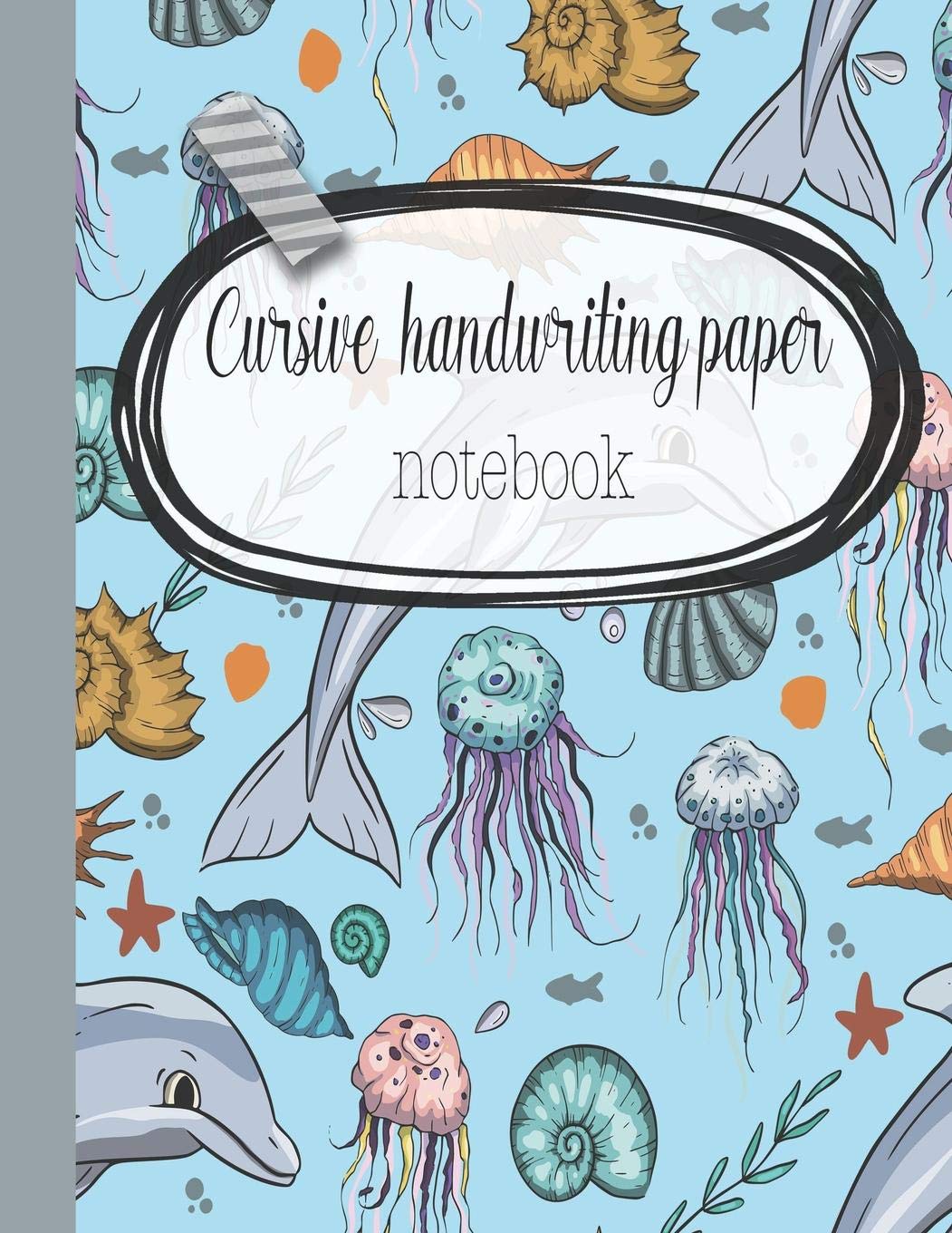 Cursive Handwriting Paper Notebook The Large 16 Double Lined Spaced Notebook For Primary And Early Year Children Learning To Write In Cursive Script Style Blue Fish And Sea Life Cover Art Design Cursive Handwriting Paper Notebook The Large 16 Double Lined Spaced Notebook For Primary And Early Year Children Learning To Write In Cursive Script Style Blue Fish And Sea Life Cover Art Design