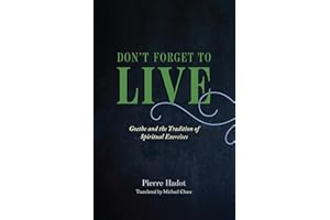 Don't Forget to Live: Goethe and the Tradition of Spiritual Exercises