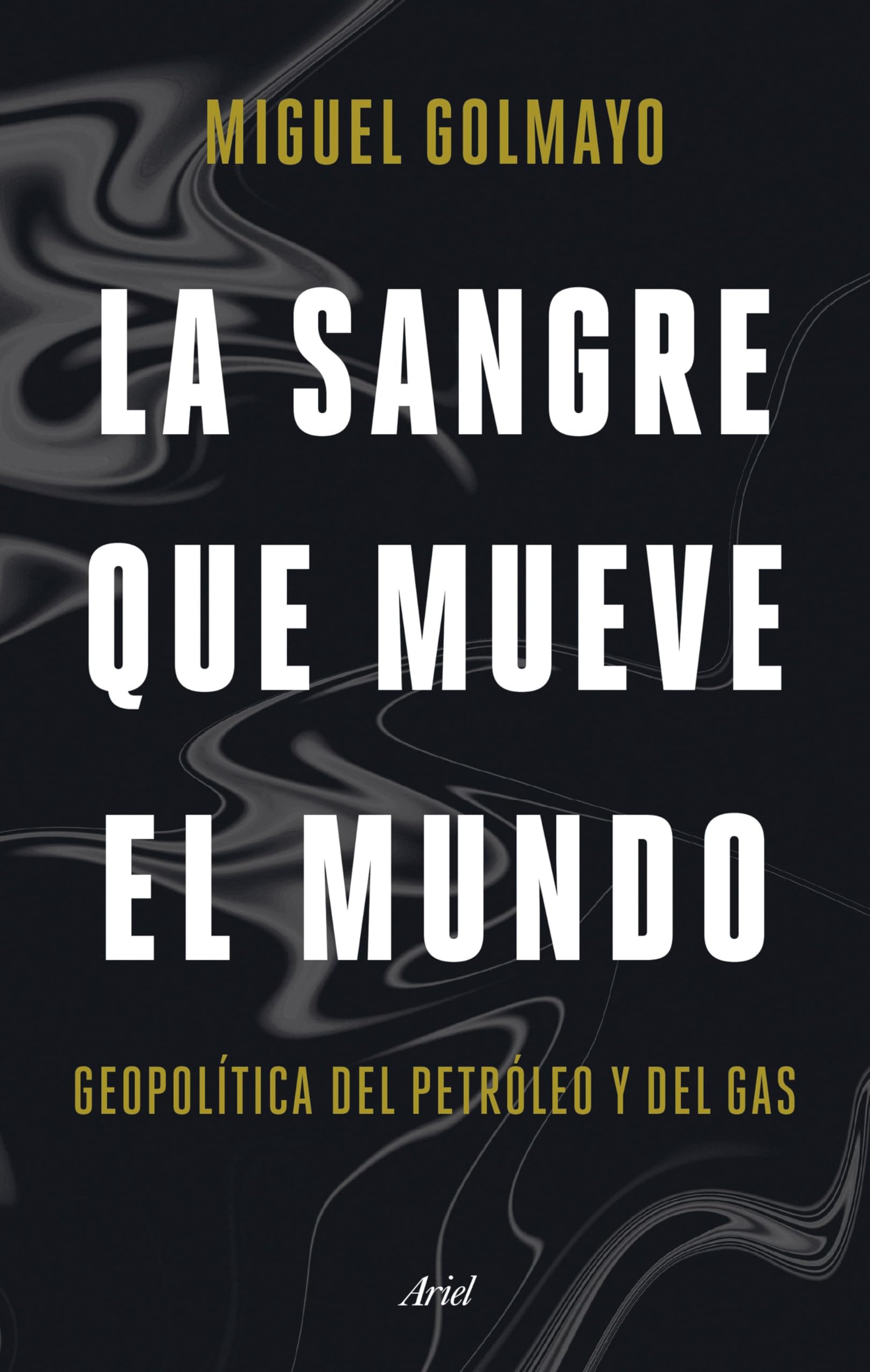 Portada de La sangre que mueve el mundo: Geopolítica del petróleo y del gas (Ariel)