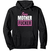 Sexy Mother Fucker / Funny sarcastic saying Pullover Hoodie