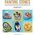 Painting Stones: How to turn rocks & pebbles into mini works of art ...
