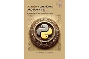 Python Functional Programming: Leveraging Core Functional Primitives and Best Practices for High-Performance Python