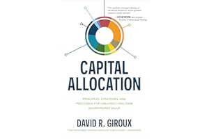 Capital Allocation: Principles, Strategies, and Processes for Creating Long-Term Shareholder Value