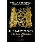 The Early Papacy: To the Synod of Chalcedon in 451