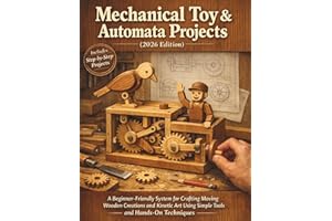 Mechanical Toy & Automata Projects (2026 Edition): A Beginner-Friendly System for Crafting Moving Wooden Creations and Kineti