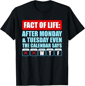 After Monday And Tuesday Even Calendar Says WTF Funny Saying T-Shirt