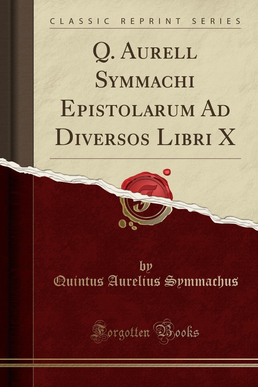 Q Aurell Symmachi Epistolarum Ad Diversos Libri X Classic Reprint Latin Edition Symmachus Quintus Aurelius Amazon Com Books