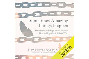 Sometimes Amazing Things Happen: Heartbreak and Hope on the Bellevue Hospital Psychiatric Prison Ward