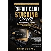 Credit Card Stacking Secrets: The Entrepreneur’s Guide to Strategic Business Funding and Credit Mastery