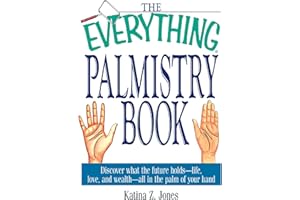 The Everything Palmistry Book: Discover What the Future Holds--Life, Love, and Wealth--All in the Palm of Your Hand (Everythi
