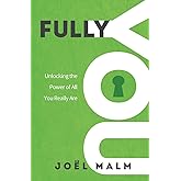 Fully You: Unlocking the Power of All You Really Are