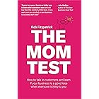 The Mom Test: How to talk to customers & learn if your business is a good idea when everyone is lying to you