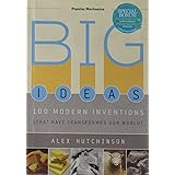 Big Ideas: 100 Modern Inventions That Have Transformed Our World