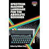 Spectrum Machine Language for the Absolute Beginner (Retro Reproductions)