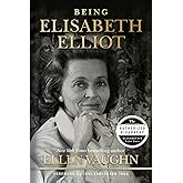 Being Elisabeth Elliot: The Authorized Biography: Elisabeth’s Later Years